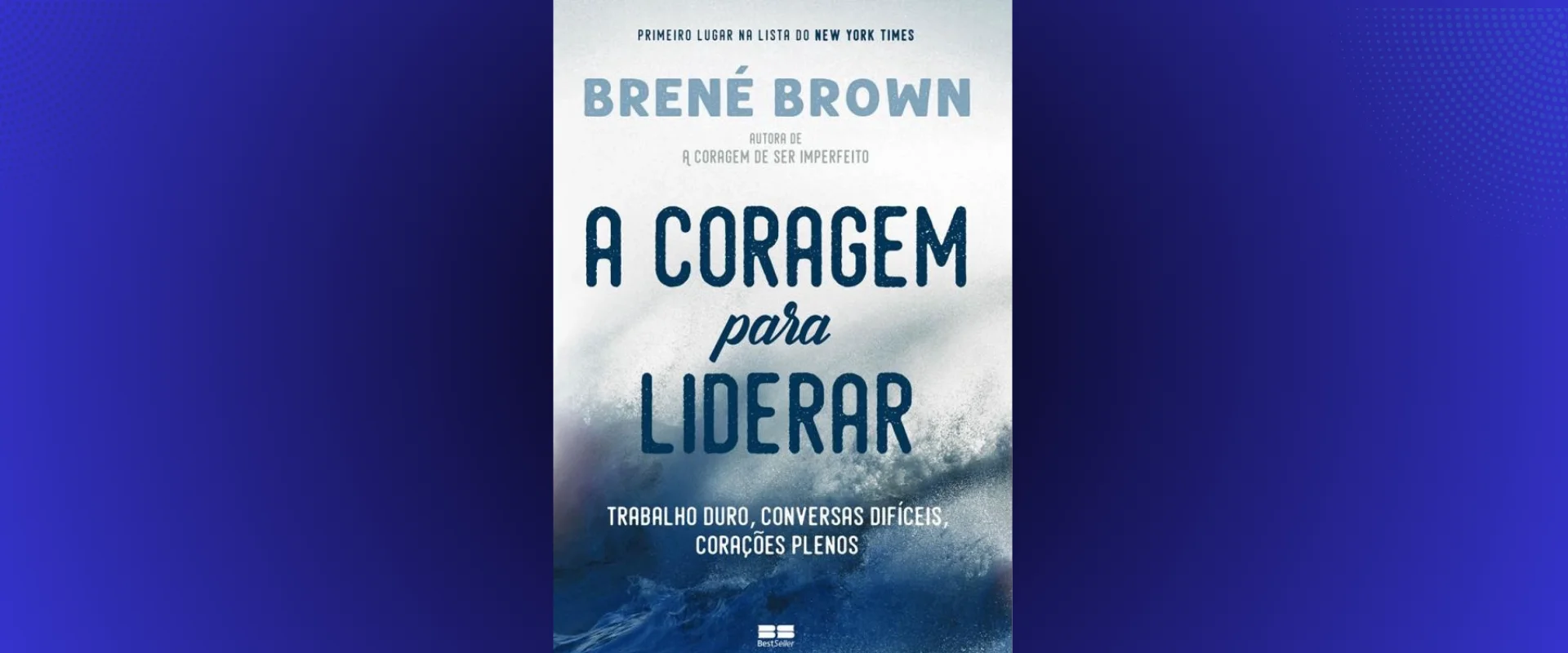 Indicação de Livro: CORAGEM para Liderar de Brené Brown